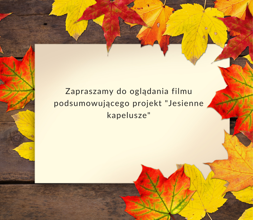zapraszamy do oglądania filmu podsumowującego projekt jesienne kapelusze